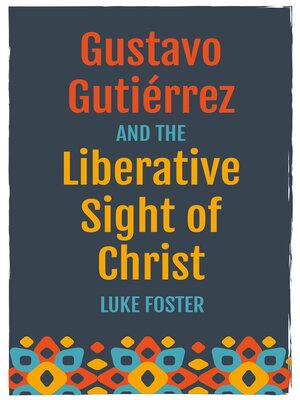 cover image of Gustavo Gutiérrez and the Liberative Sight of Christ